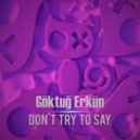 Göktuğ Erkün - Don't Try To Say