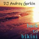DJ Andrey Gorkin - Back To Bikini vol.16