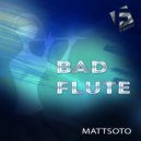 Mattsoto - Bad Flute (Original Mix)