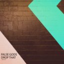 False Gods - Drop That (Original Mix)