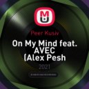 Peer Kusiv - On My Mind feat. AVEC