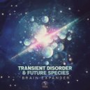 Transient Disorder & Future Species - Brain Expander