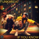 FUNKYBEAT - If You Know (Original Mix)