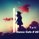 T o l l - Dance Cafe # 60 @ 2021 ()