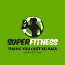 SuperFitness - Thank You (Not So Bad) (Instrumental Workout Mix 132 bpm)