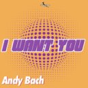 Andy Bach - I Want You (Original Mix)