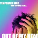 Temporary Hero - Out Of My Head (Dan Thomas Radio Edit)