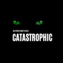 AfroPanther - Catastrophic (Original Mix)