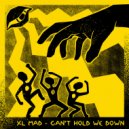 XL Mad & Escape Roots - Can't Hold We Down