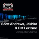 Scott Andrews, Jakhira & Pat Lezizmo - Across The Channel