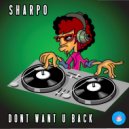 Sharpo - Don\'t Want U Back (Original Mix)