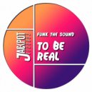 Funk The Sound - To Be Real (Original Mix)