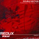 Double Motion - Fantasy To Reality (Original Mix)