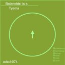 Tyema - Balanotdxi Is A (Original Mix)