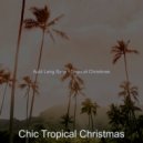 Chic Tropical Christmas - Ding Dong Merrily on High - Christmas Holidays ()