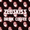 Zeuskiss - Drink Coffee