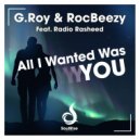 G.Roy & RocBeezy feat. Radio Rasheed - All I Wanted Was You (Spaneo Radio Edit)