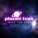 Mike Van Dee - Pudding Call (Original Mix)