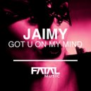 Jaimy - Got U On My Mind (Streaming Edit)