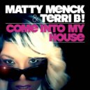 Matty Menck & Terri B! - Come Into My House