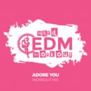 Hard EDM Workout - Adore You (Workout Mix Edit 140 bpm)