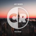 Jay Ward - It's Over