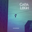 Cara Leigh - Catastrophe ()