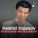 Rashid Xojasov - Tungish muxabbat (Original Mix)