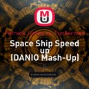 Ferreck James vs. Funkerman - Space Ship Speed up (DANIO Mash-Up)