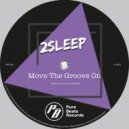 2Sleep - Move The Groove On (Original Mix)