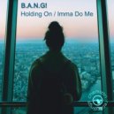 B.A.N.G! - Imma Do Me (Original Mix)