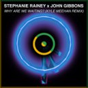 Stephanie Rainey, John Gibbons, Kyle Meehan - Why Are We Waiting? (Kyle Meehan Remix (Radio Edit))