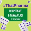 Dj Aptekar\' & Tanya Vladi feat. Steve Night - #ThatPharma (Original Mix)