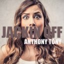 Anthony Tony - Jackin Off ()