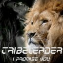 Tribeleader - I PROMISE YOU