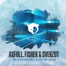 Axfull, Fishek & Sverzut - Too Much