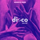Disco Secret - Always True (Original Mix)