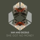 Xavi and Exodus - She Got No Money