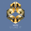 Vantiz - U Like It (Radio Edit)