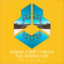 Exodus, DRIIIFT and Relyve featuring Dashius Clay - M.I.A.M.I (Original Mix)