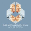 Emre Arisev and Dogu Dylan - Your Body (Original Mix)