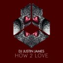 DJ Justin James - How 2 Love (Original Mix)