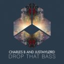 Charles B and Justmylørd - Drop That Bass