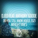 Djed, Anthony Goode - Do You Still Know House 2021 (Dubbed Mix)