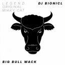 DJ Bionicl - Big Bull Wack (L.E.G.E.N.D. Remix)