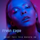 Fresh Eagle - Never Felt This Before (Original Mix)