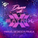 Manuel De Diego Ft Fruela - Dance With Matrix (Radio Mix)