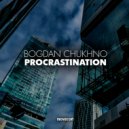 Bogdan Chukhno - Procrastination (Original Mix)