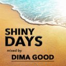 Dima Good - SHINY DAYS mixed by Dima Good [6.07.21] ()