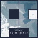 Deepness - I Don\'t Know (Original Mix)